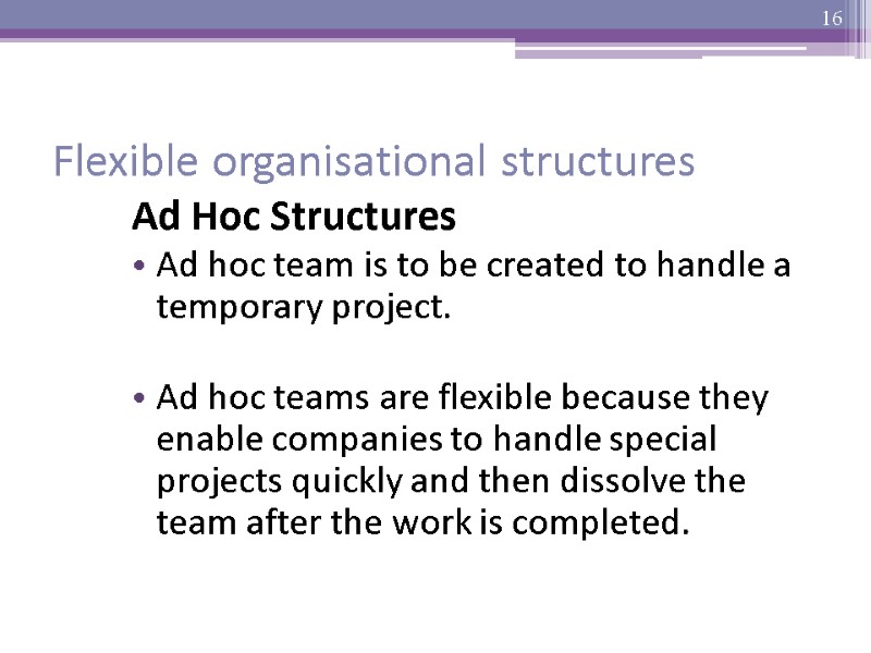 Flexible organisational structures Ad Hoc Structures  Ad hoc team is to be created
